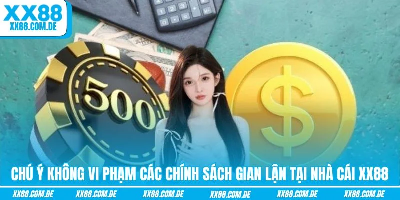 Chú ý không vi phạm các chính sách gian lận tại nhà cái XX88