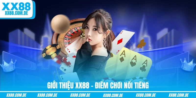 Giới thiệu XX88 - Điểm chơi nổi tiếng