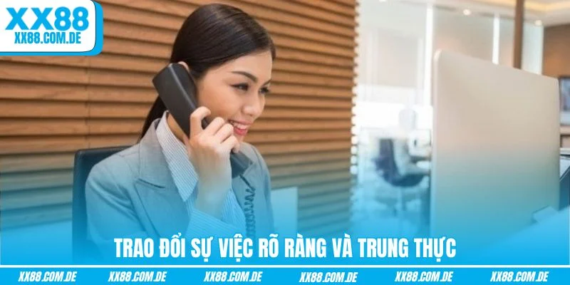 Trao đổi sự việc rõ ràng và trung thực